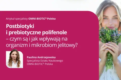 Postbiotyki i polifenole: jak wpływają na organizm i mikrobiom jelitowy? Artykuł specjalistki OMNI-BIOTIC® Polska.