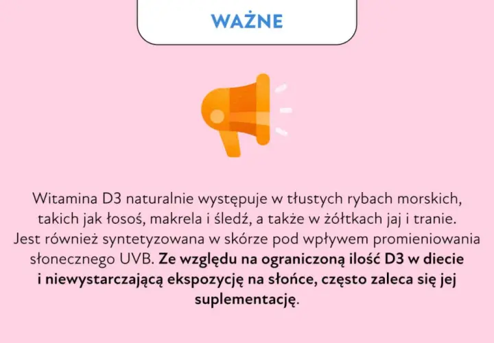Ważna informacja o cholekalcyferolu (witaminie D3): występuje w rybach, jajach, tranie, jest syntetyzowany przez skórę pod wpływem słońca. Często zalecana suplementacja.