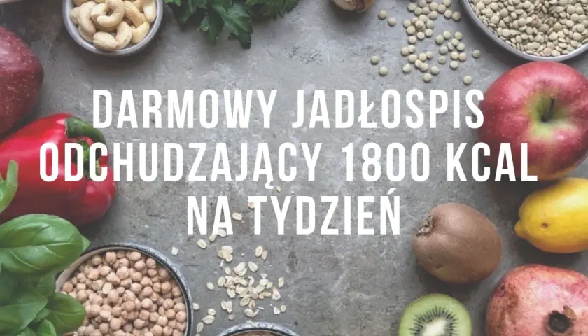 Darmowy jadłospis odchudzający 1800 kcal na tydzień. Zdrowe owoce i warzywa na tle.